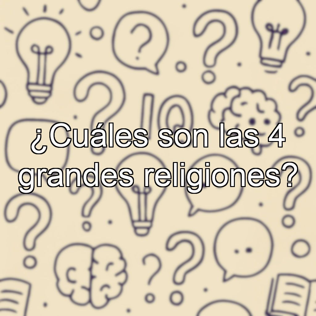 ¿Cuáles son las 4 grandes religiones?