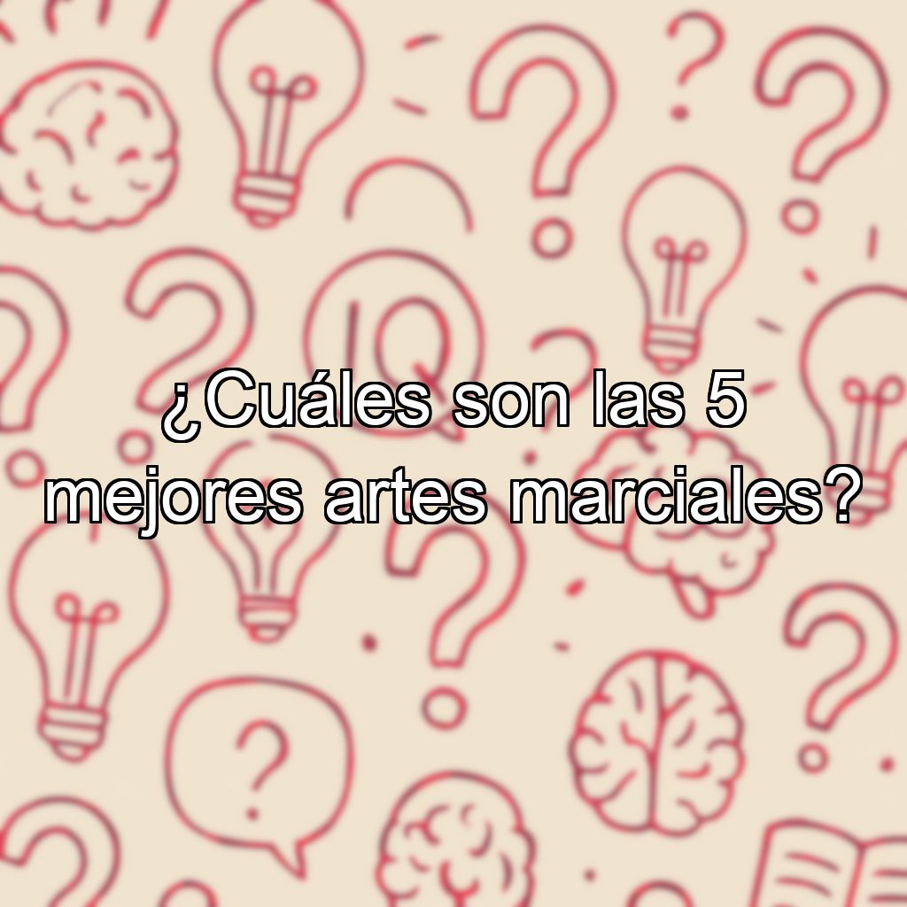 ¿Cuáles son las 5 mejores artes marciales?