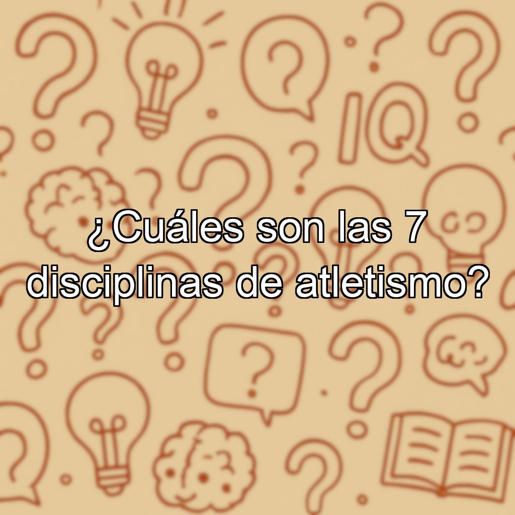 ¿Cuáles son las 7 disciplinas de atletismo?