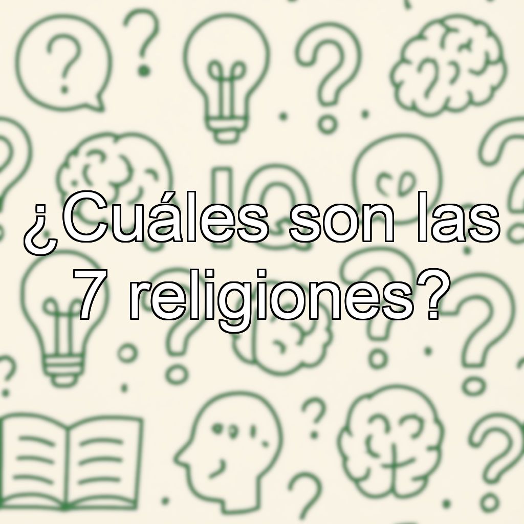 ¿Cuáles son las 7 religiones?