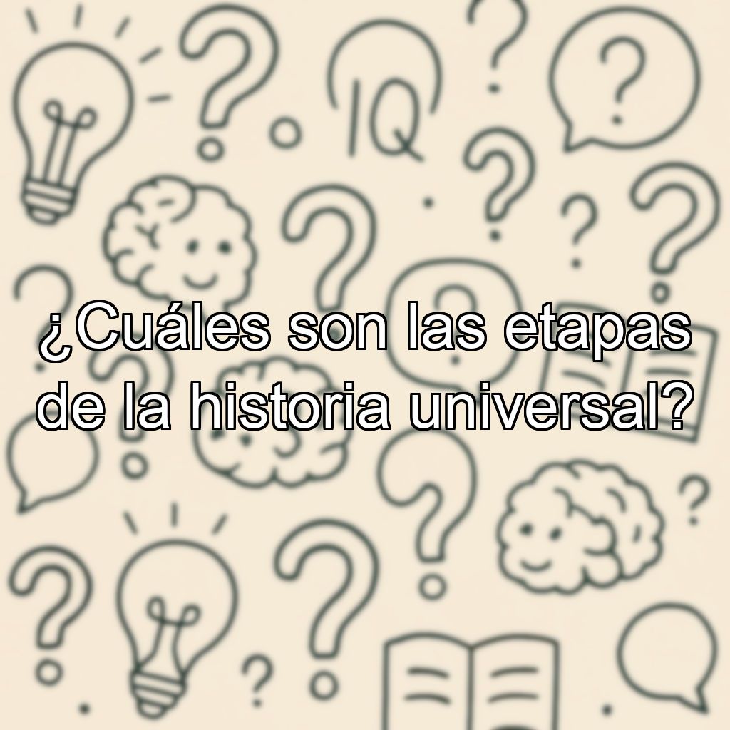 ¿Cuáles son las etapas de la historia universal?