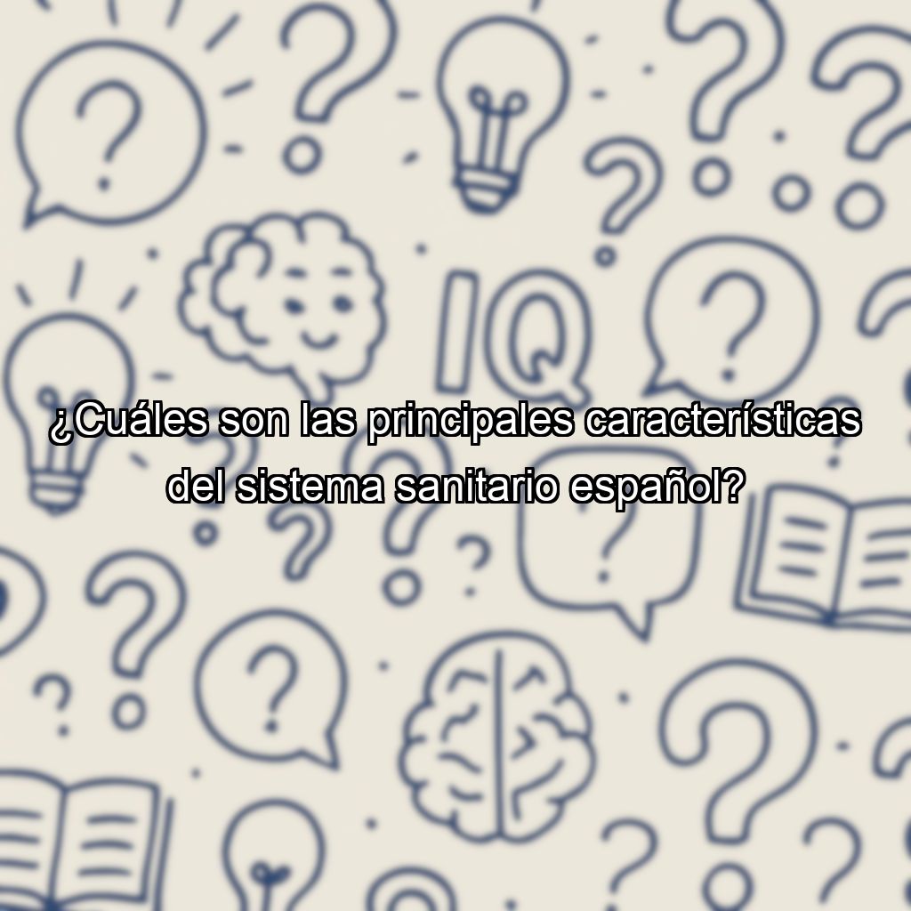 ¿Cuáles son las principales características del sistema sanitario español?