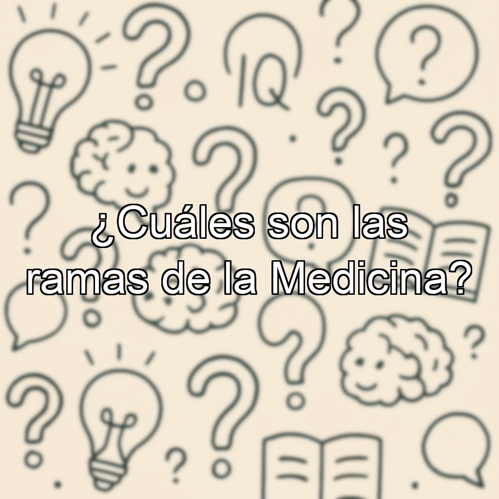 ¿Cuáles son las ramas de la Medicina?