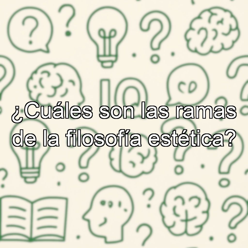 ¿Cuáles son las ramas de la filosofía estética?