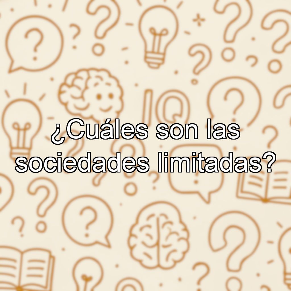 ¿Cuáles son las sociedades limitadas?