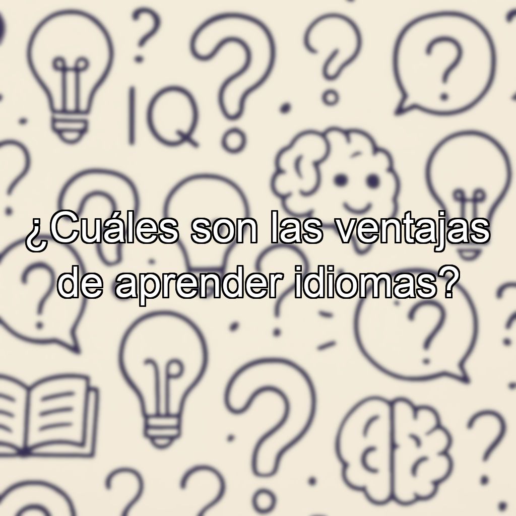 ¿Cuáles son las ventajas de aprender idiomas?