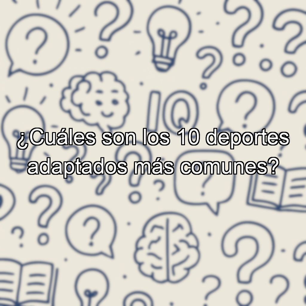 ¿Cuáles son los 10 deportes adaptados más comunes?