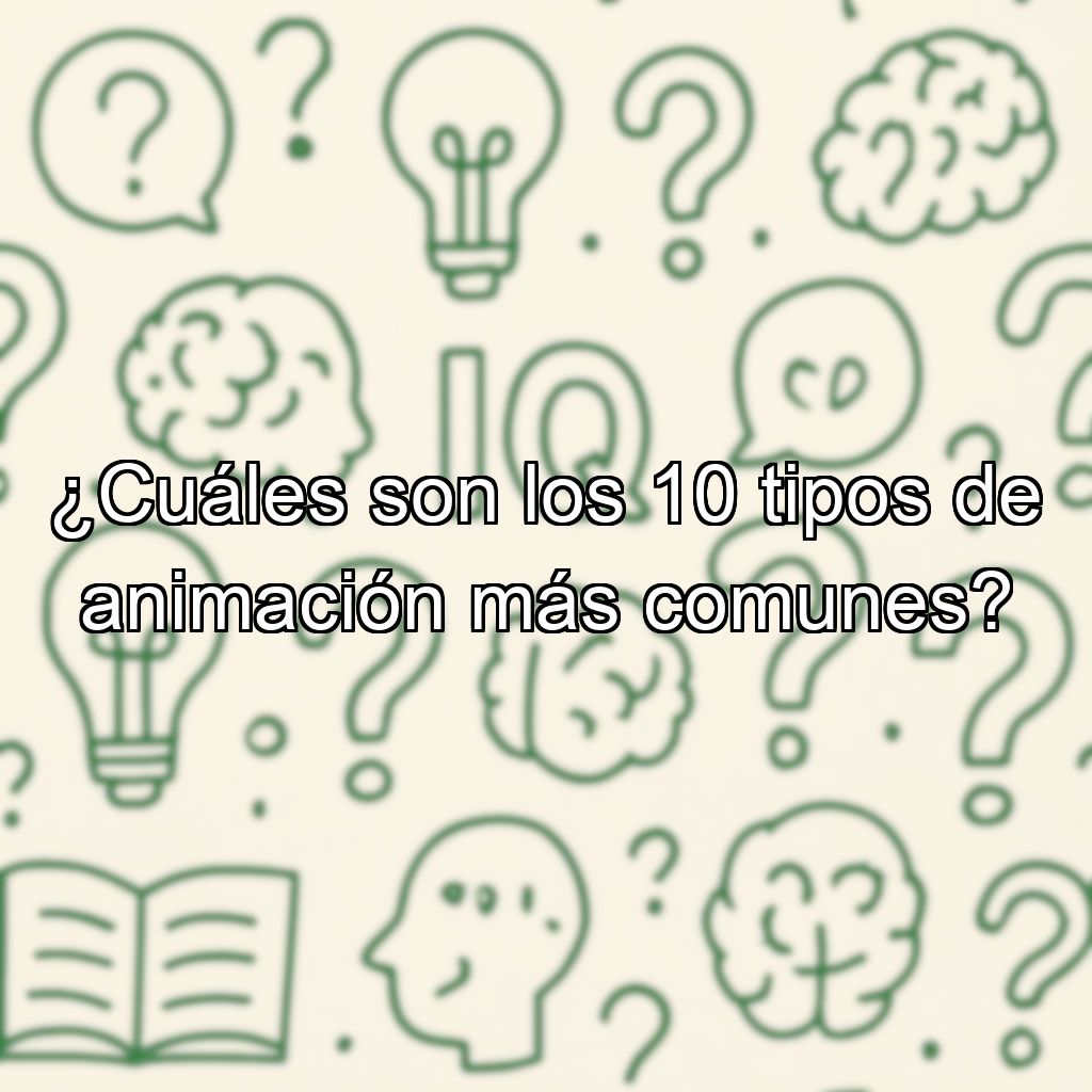 ¿Cuáles son los 10 tipos de animación más comunes?