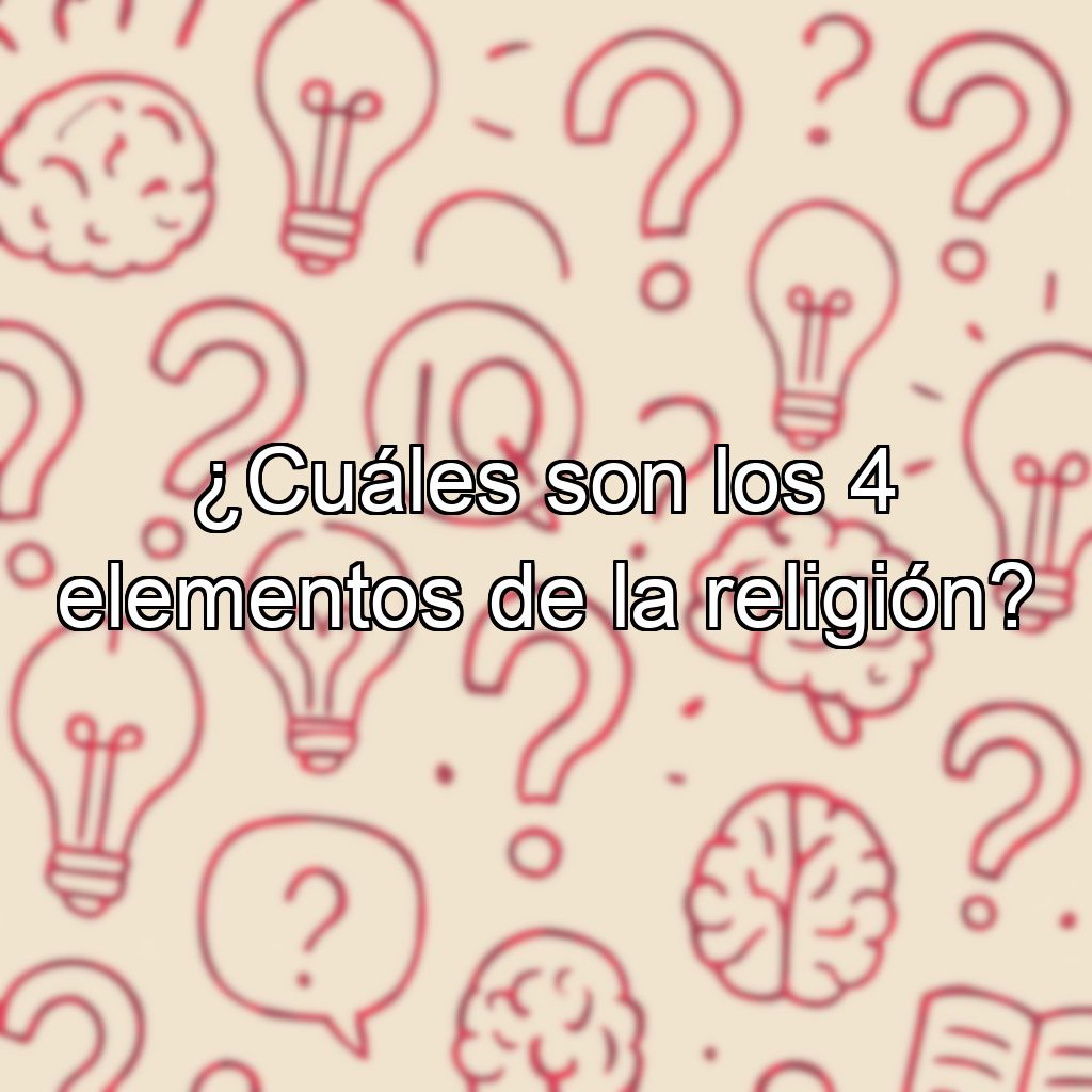 ¿Cuáles son los 4 elementos de la religión?