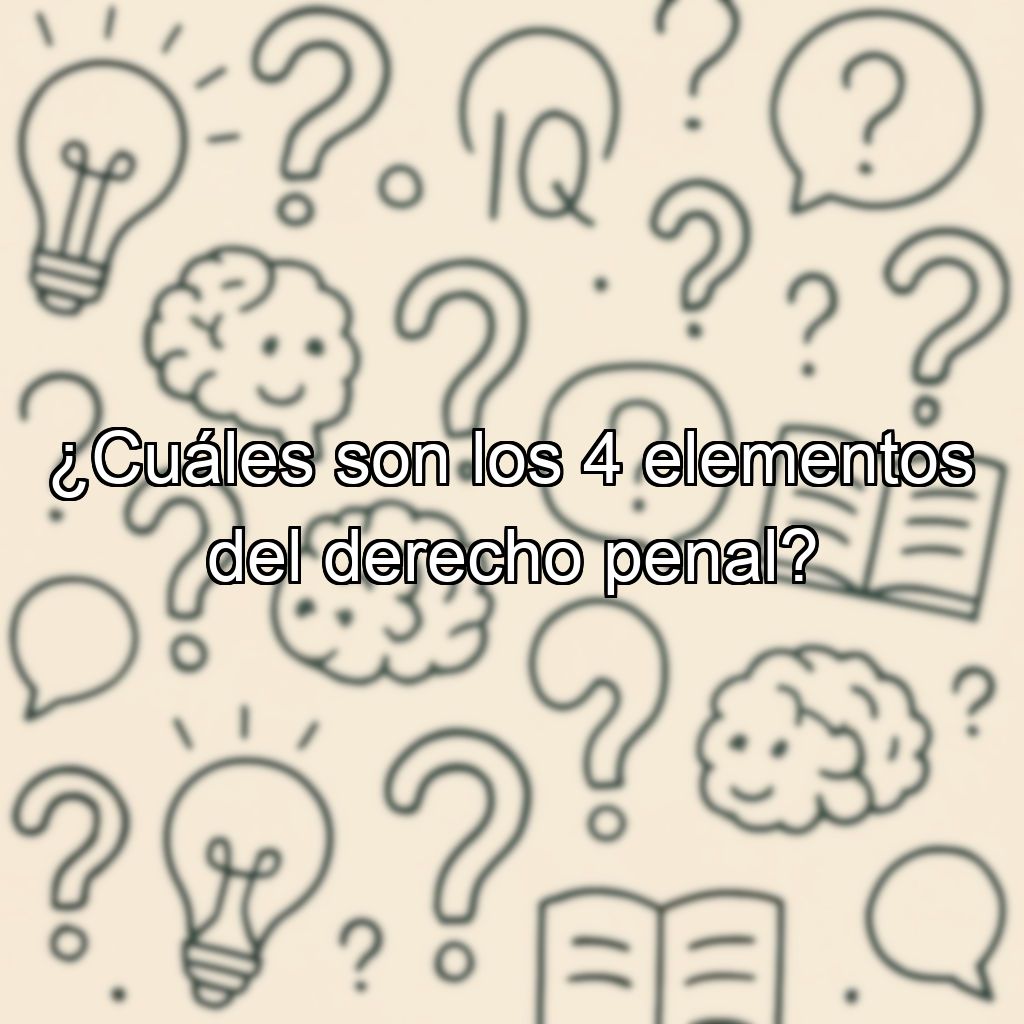 ¿Cuáles son los 4 elementos del derecho penal?