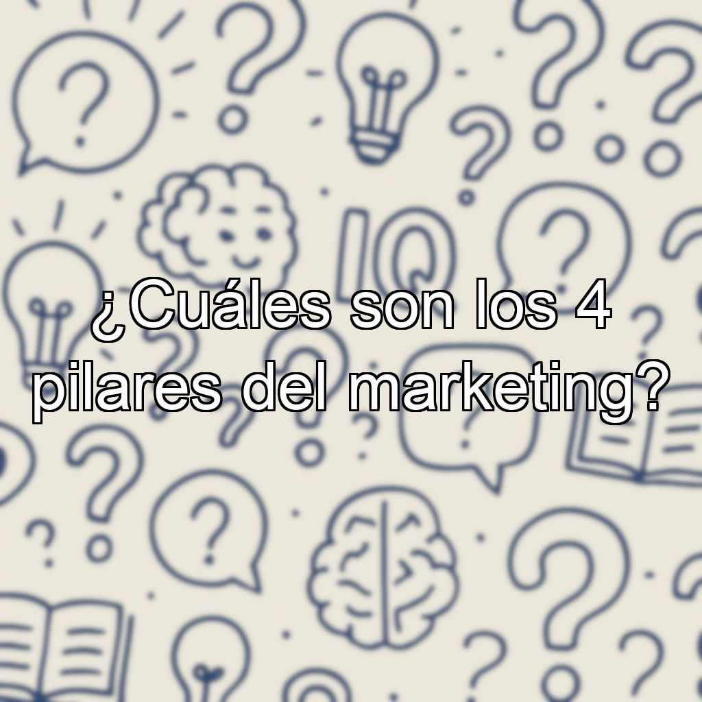 ¿Cuáles son los 4 pilares del marketing?