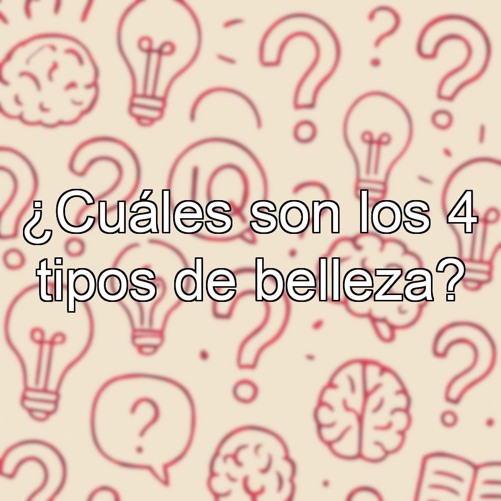 ¿Cuáles son los 4 tipos de belleza?