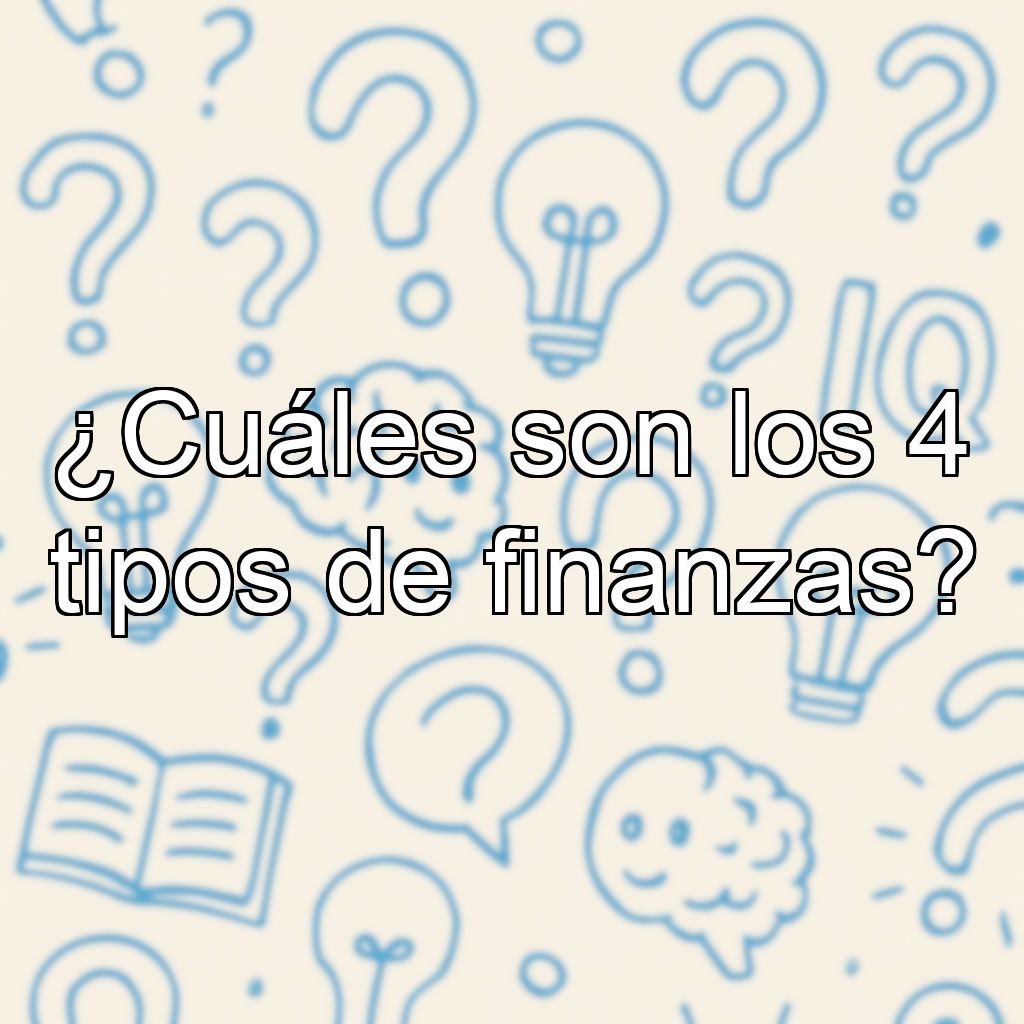 ¿Cuáles son los 4 tipos de finanzas?