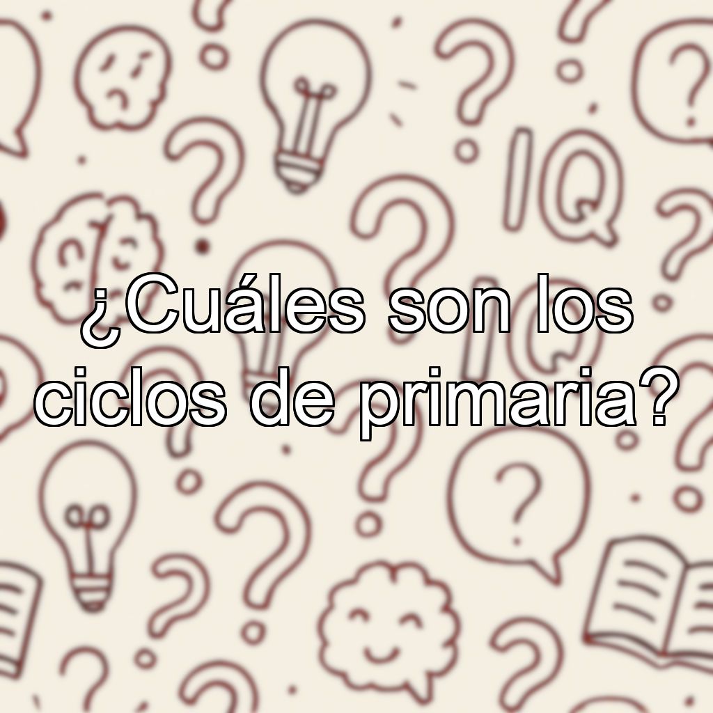 ¿Cuáles son los ciclos de primaria?
