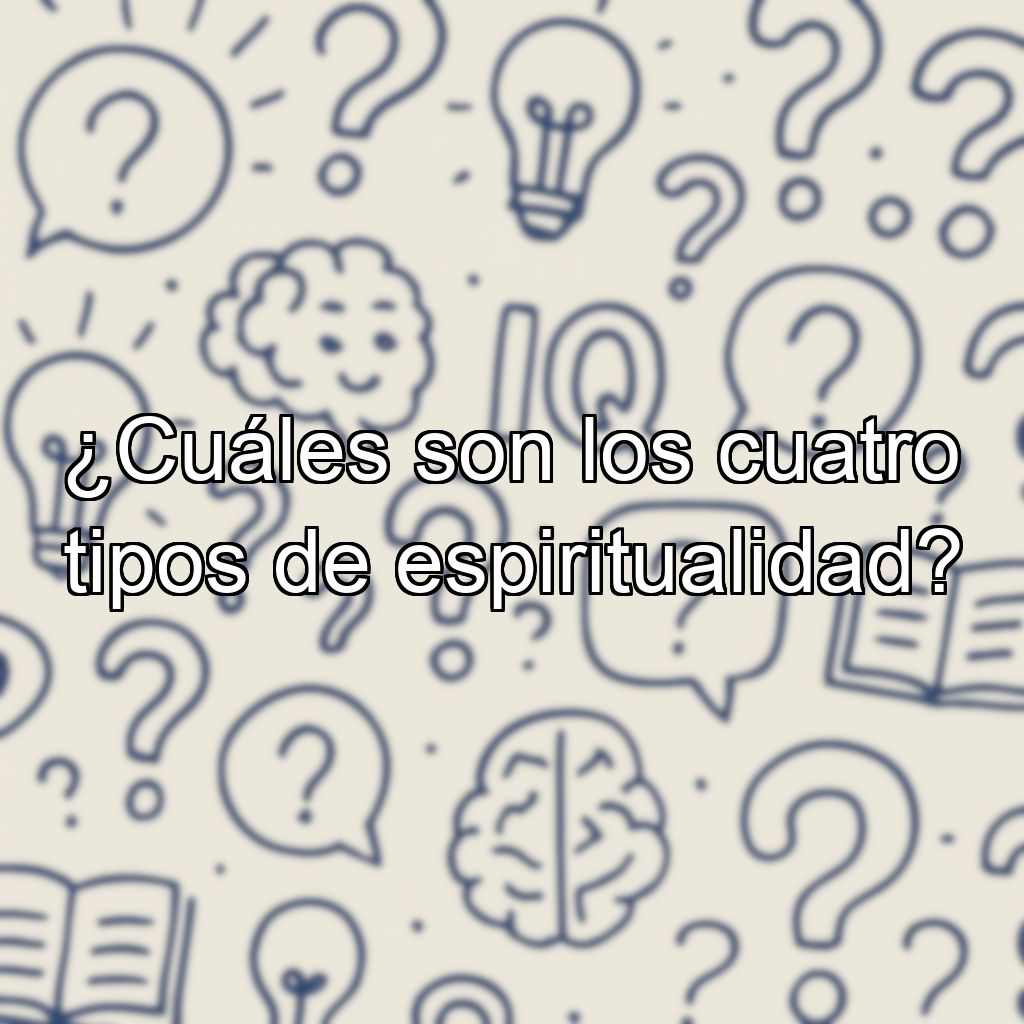 ¿Cuáles son los cuatro tipos de espiritualidad?