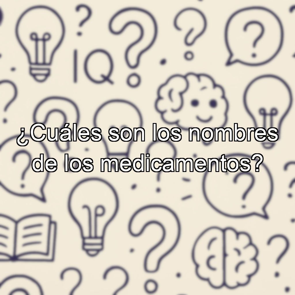 ¿Cuáles son los nombres de los medicamentos?