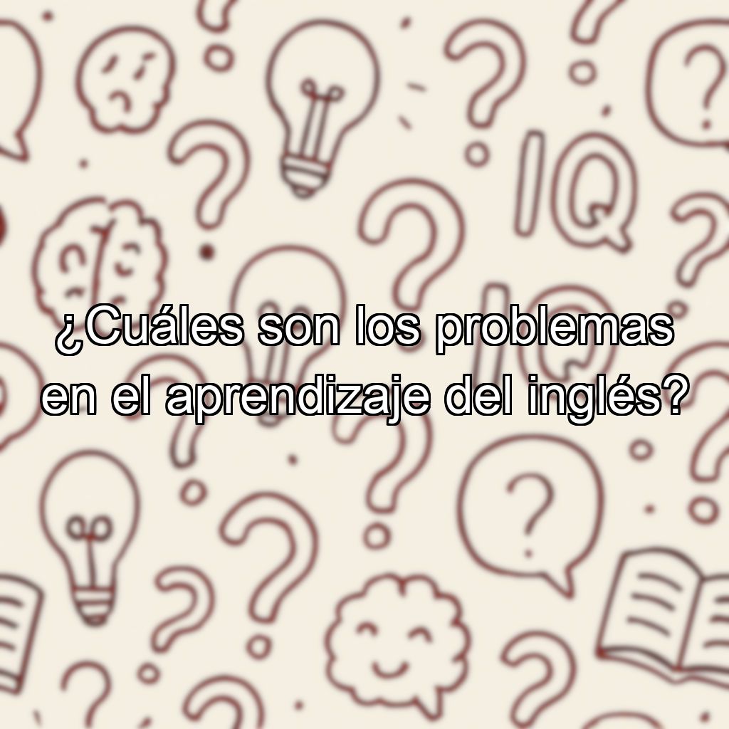 ¿Cuáles son los problemas en el aprendizaje del inglés?