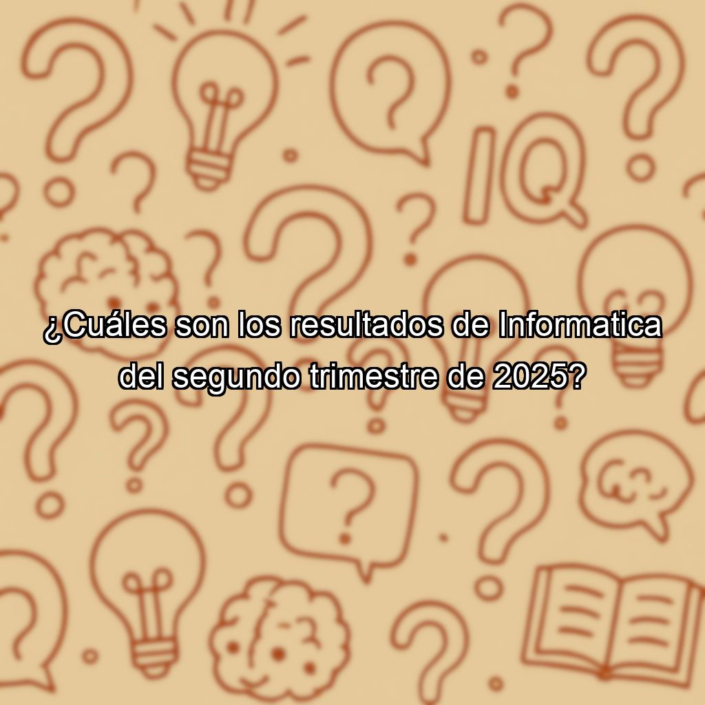 ¿Cuáles son los resultados de Informatica del segundo trimestre de 2025?
