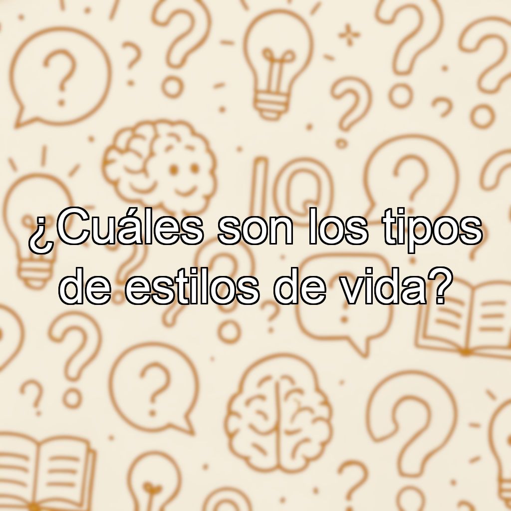¿Cuáles son los tipos de estilos de vida?
