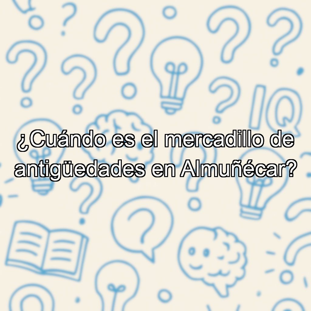 ¿Cuándo es el mercadillo de antigüedades en Almuñécar?