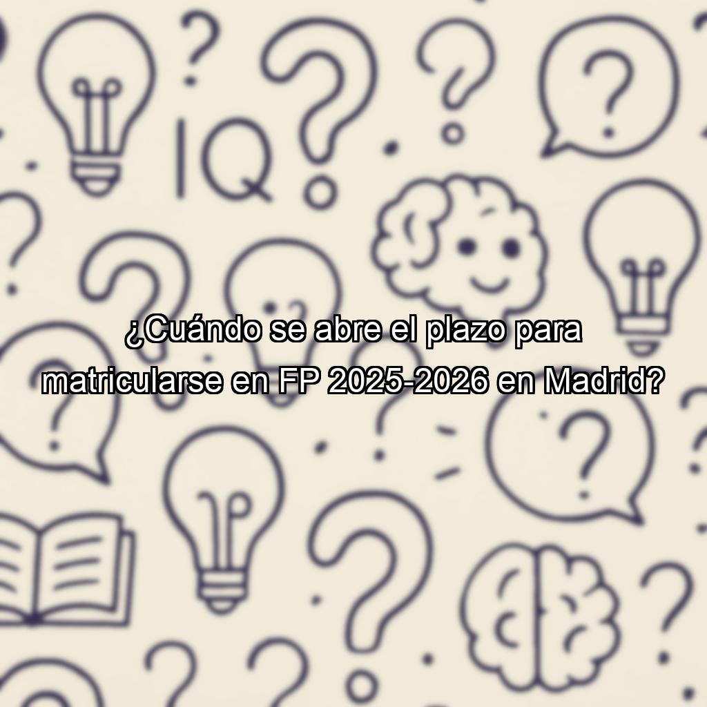 ¿Cuándo se abre el plazo para matricularse en FP 2025-2026 en Madrid?