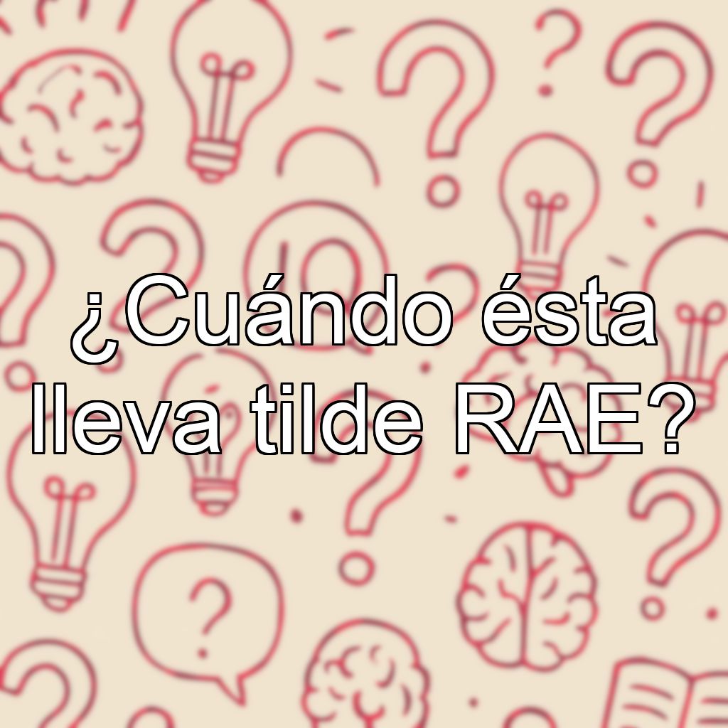¿Cuándo ésta lleva tilde RAE?