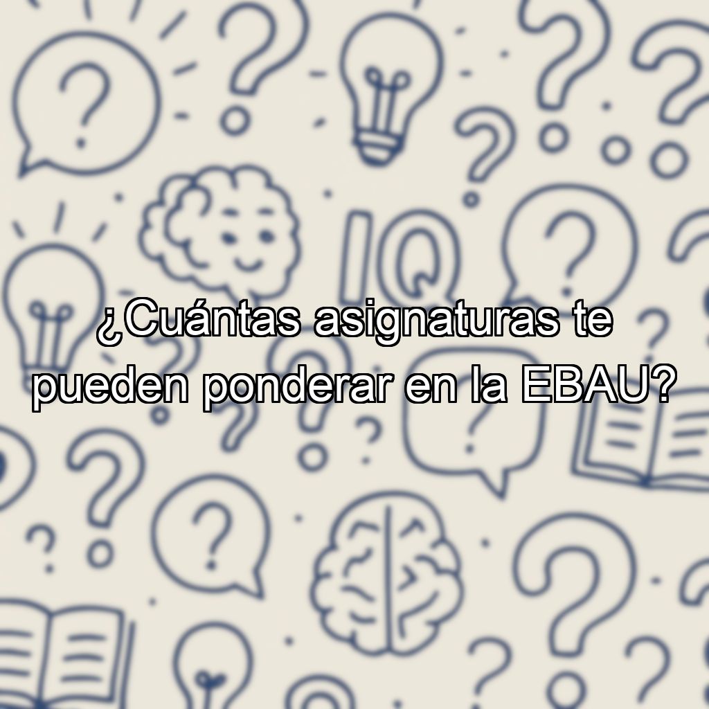 ¿Cuántas asignaturas te pueden ponderar en la EBAU?