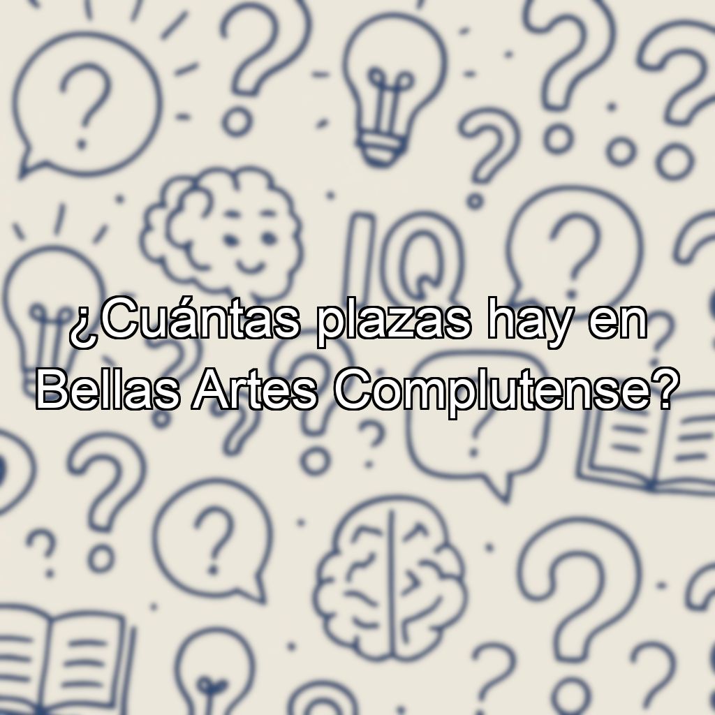 ¿Cuántas plazas hay en Bellas Artes Complutense?