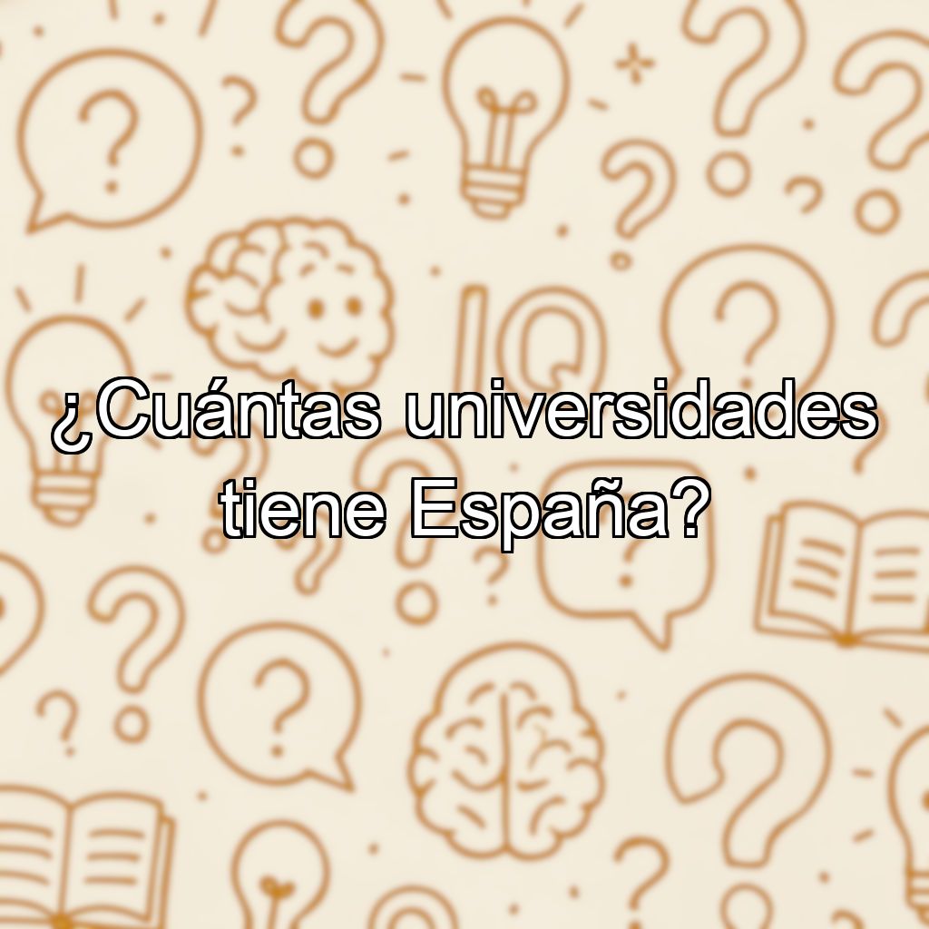 ¿Cuántas universidades tiene España?