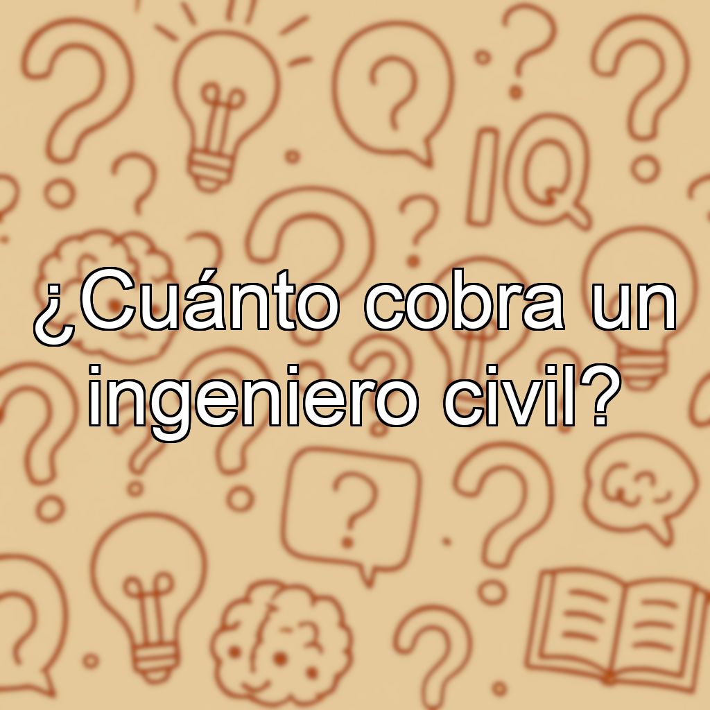 ¿Cuánto cobra un ingeniero civil?