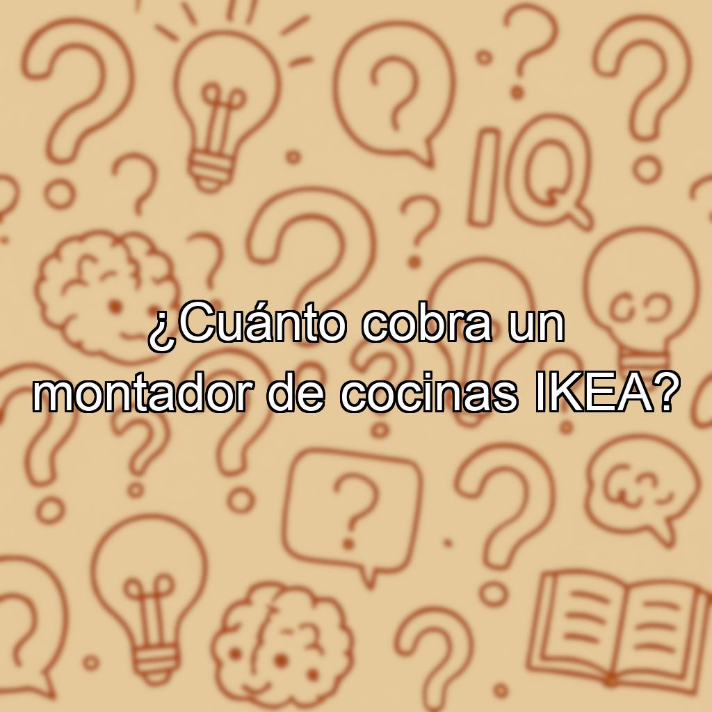 ¿Cuánto cobra un montador de cocinas IKEA?