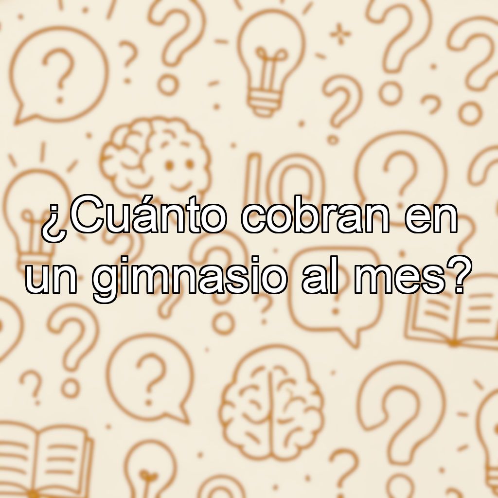 ¿Cuánto cobran en un gimnasio al mes?