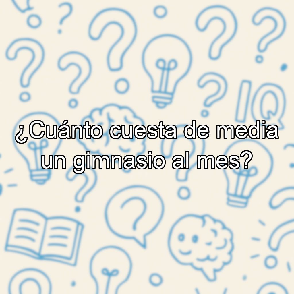 ¿Cuánto cuesta de media un gimnasio al mes?
