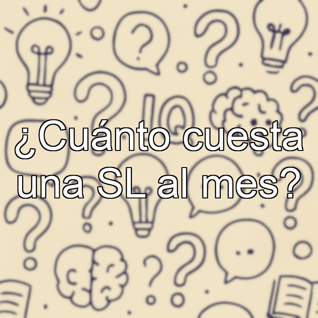 ¿Cuánto cuesta una SL al mes?