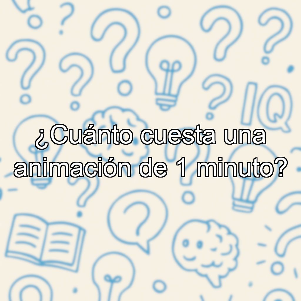 ¿Cuánto cuesta una animación de 1 minuto?