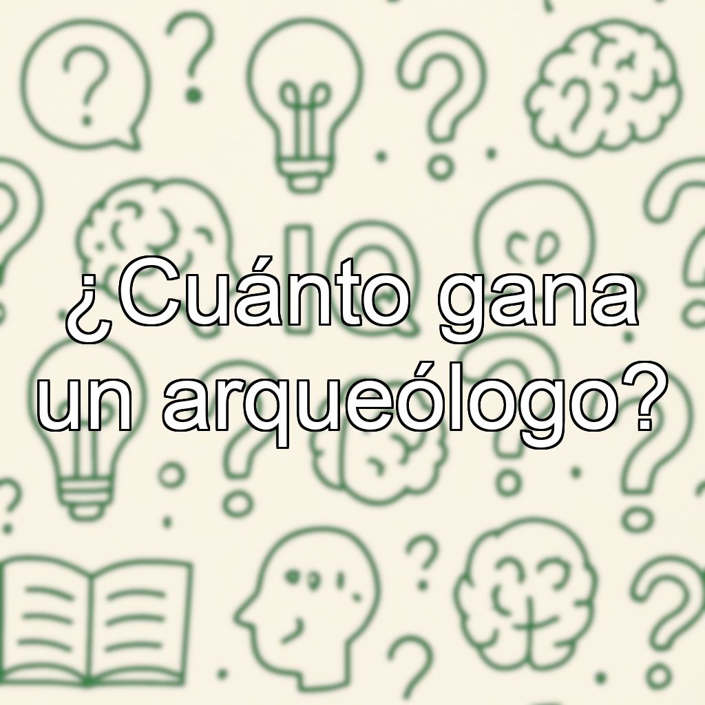 ¿Cuánto gana un arqueólogo?