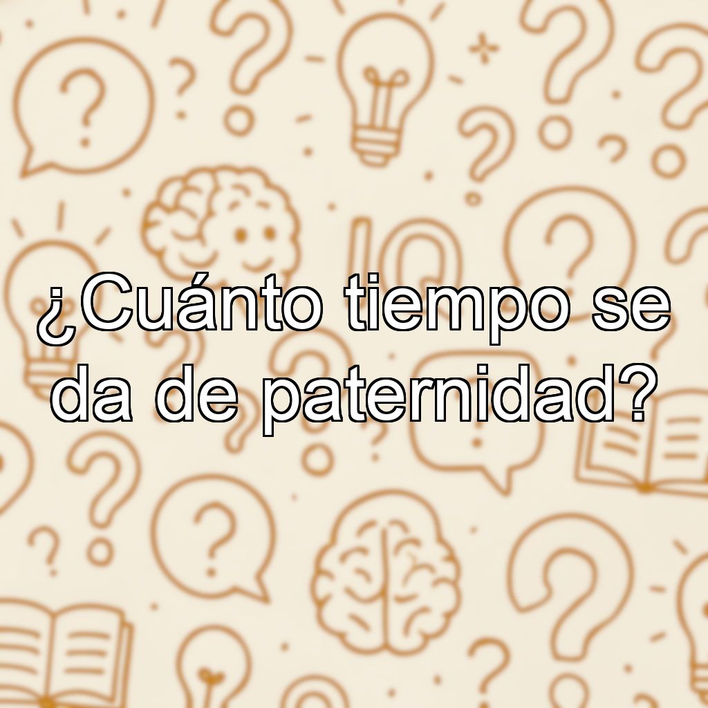 ¿Cuánto tiempo se da de paternidad?