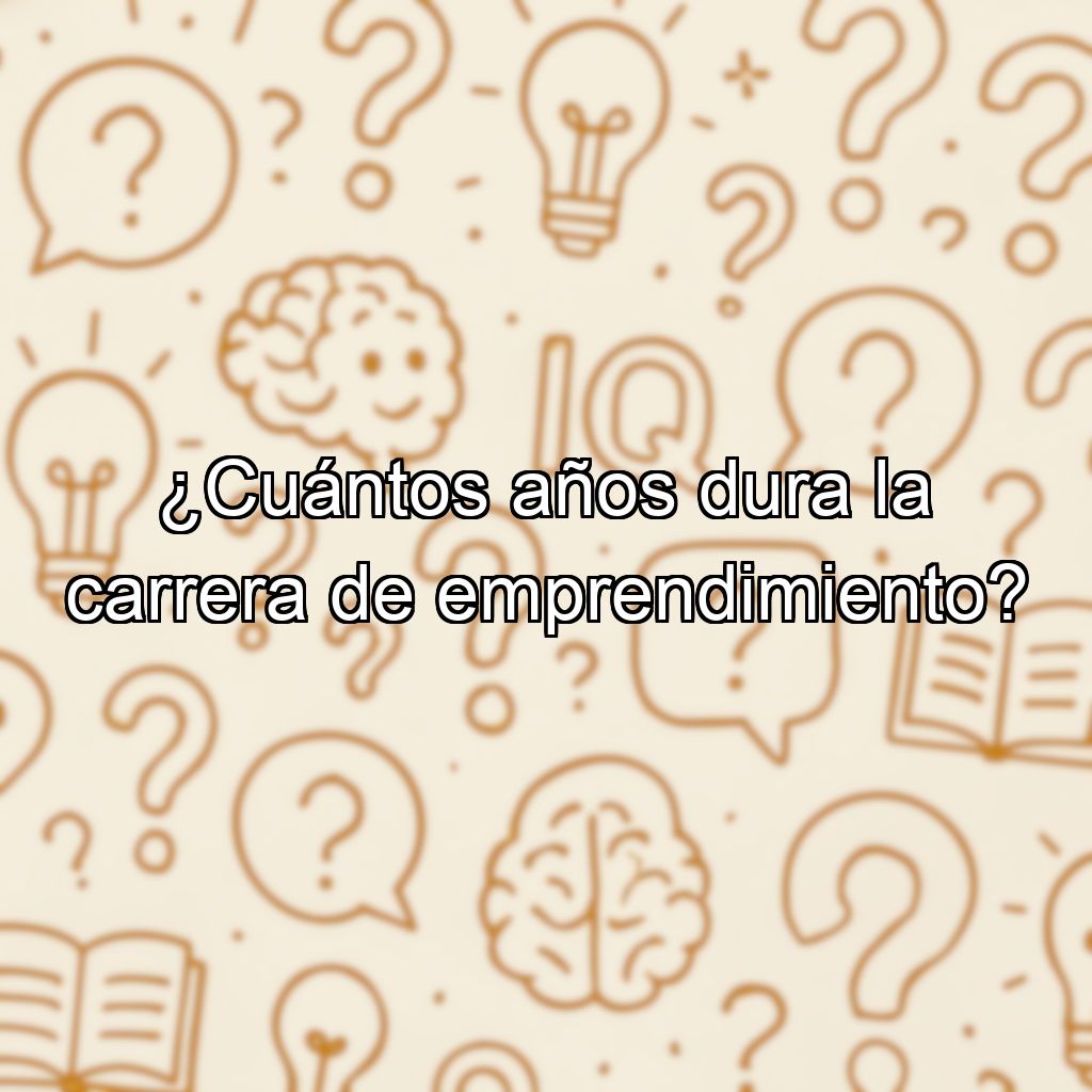 ¿Cuántos años dura la carrera de emprendimiento?