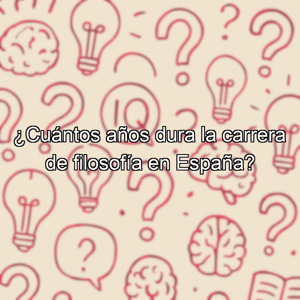 ¿Cuántos años dura la carrera de filosofía en España?