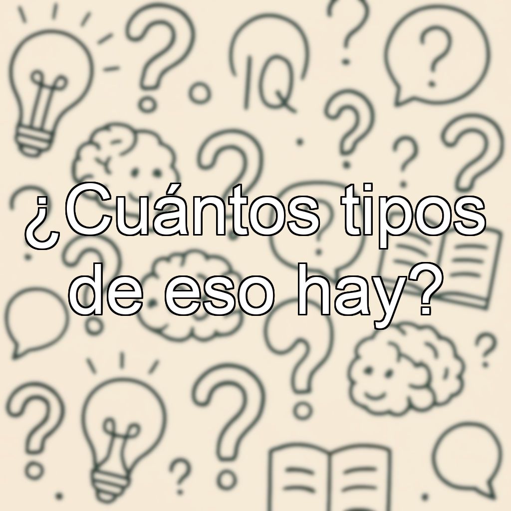 ¿Cuántos tipos de eso hay?