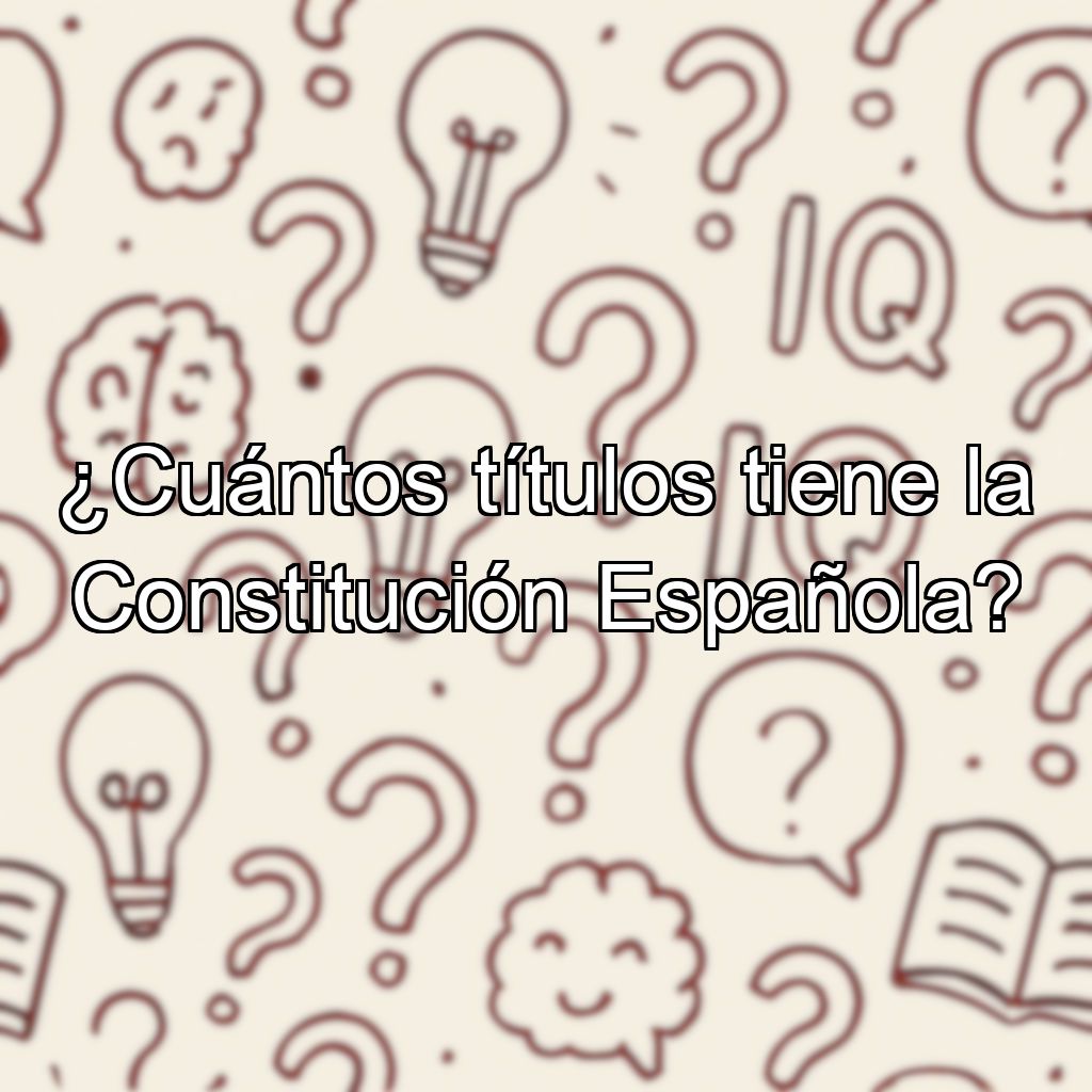¿Cuántos títulos tiene la Constitución Española?