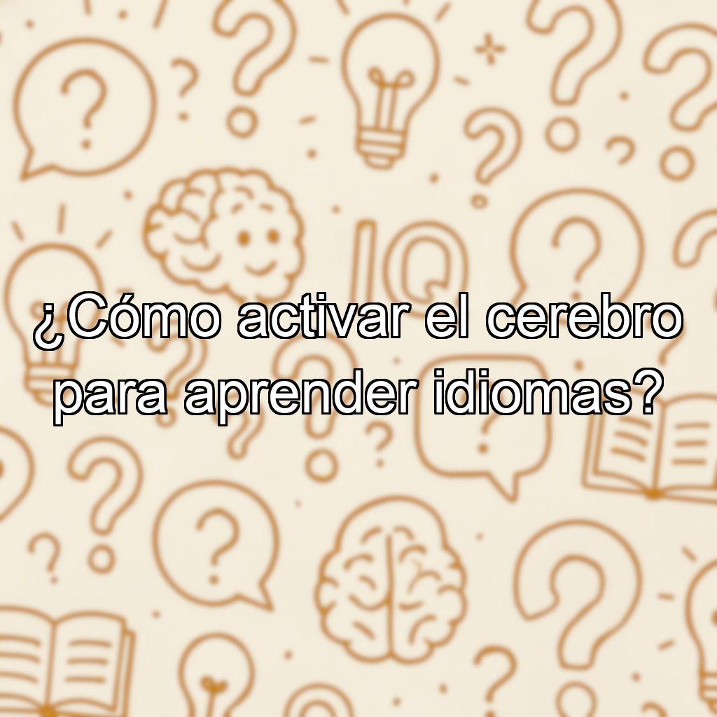 ¿Cómo activar el cerebro para aprender idiomas?