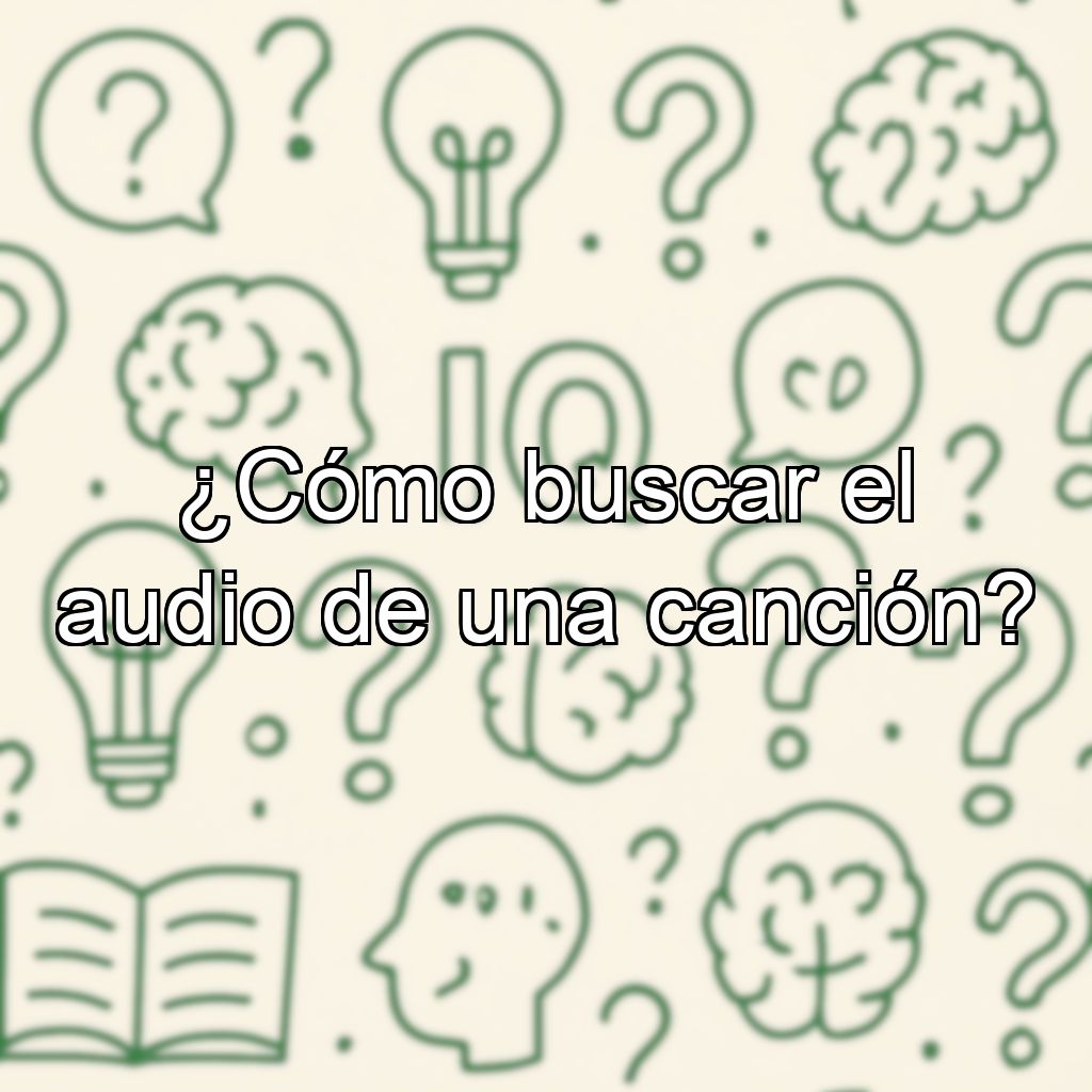 ¿Cómo buscar el audio de una canción?