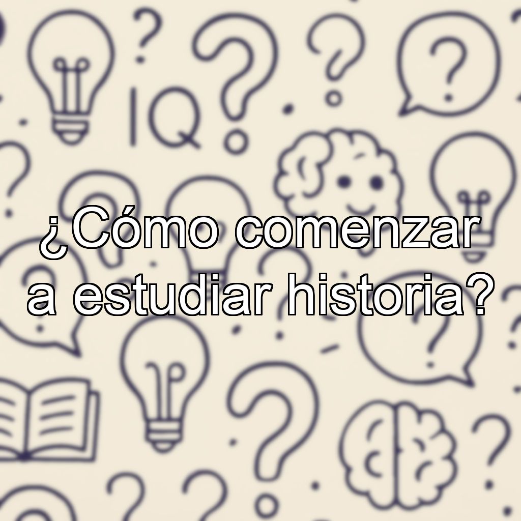 ¿Cómo comenzar a estudiar historia?