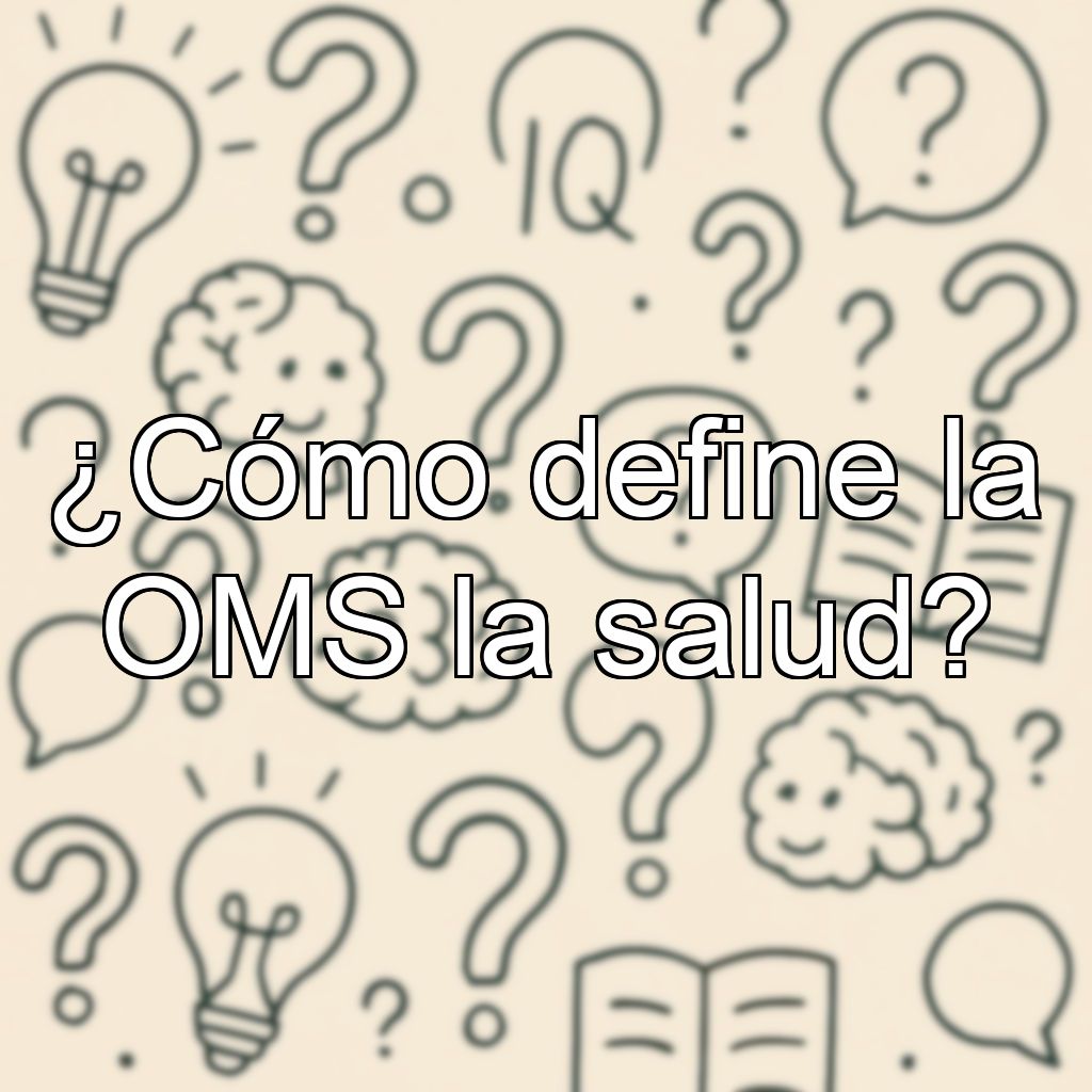¿Cómo define la OMS la salud?