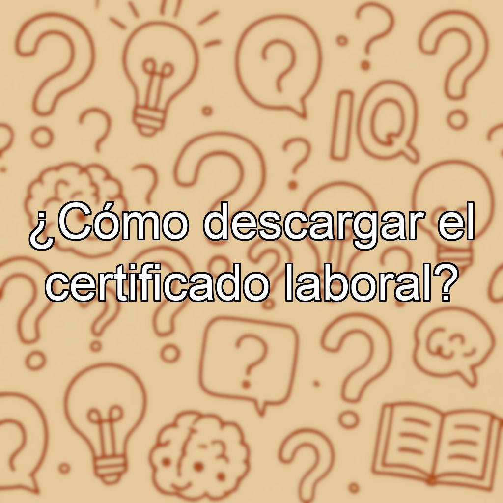¿Cómo descargar el certificado laboral?