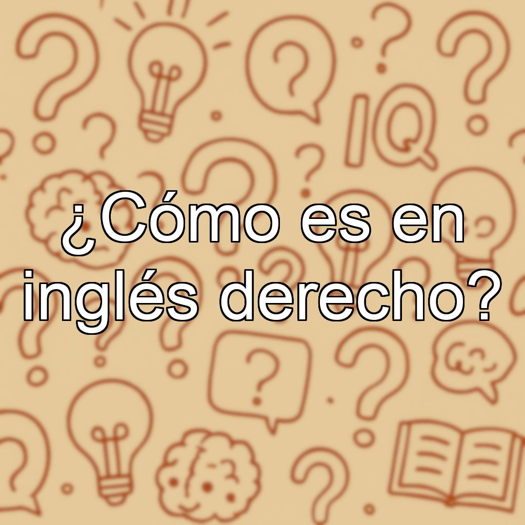 ¿Cómo es en inglés derecho?