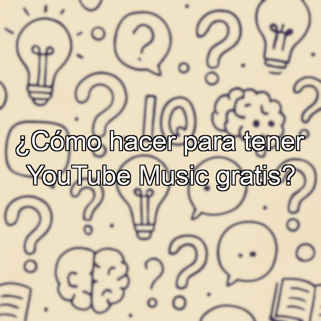 ¿Cómo hacer para tener YouTube Music gratis?