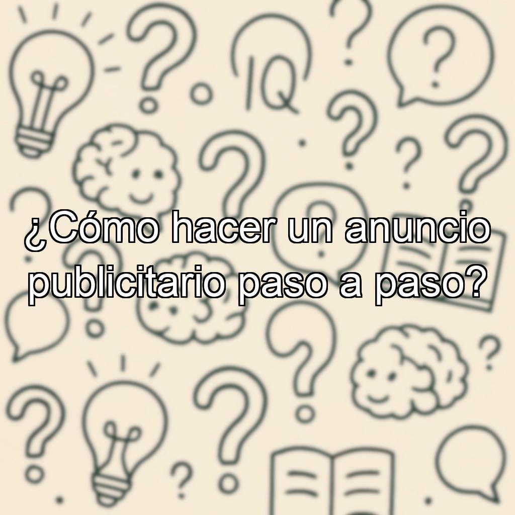 ¿Cómo hacer un anuncio publicitario paso a paso?