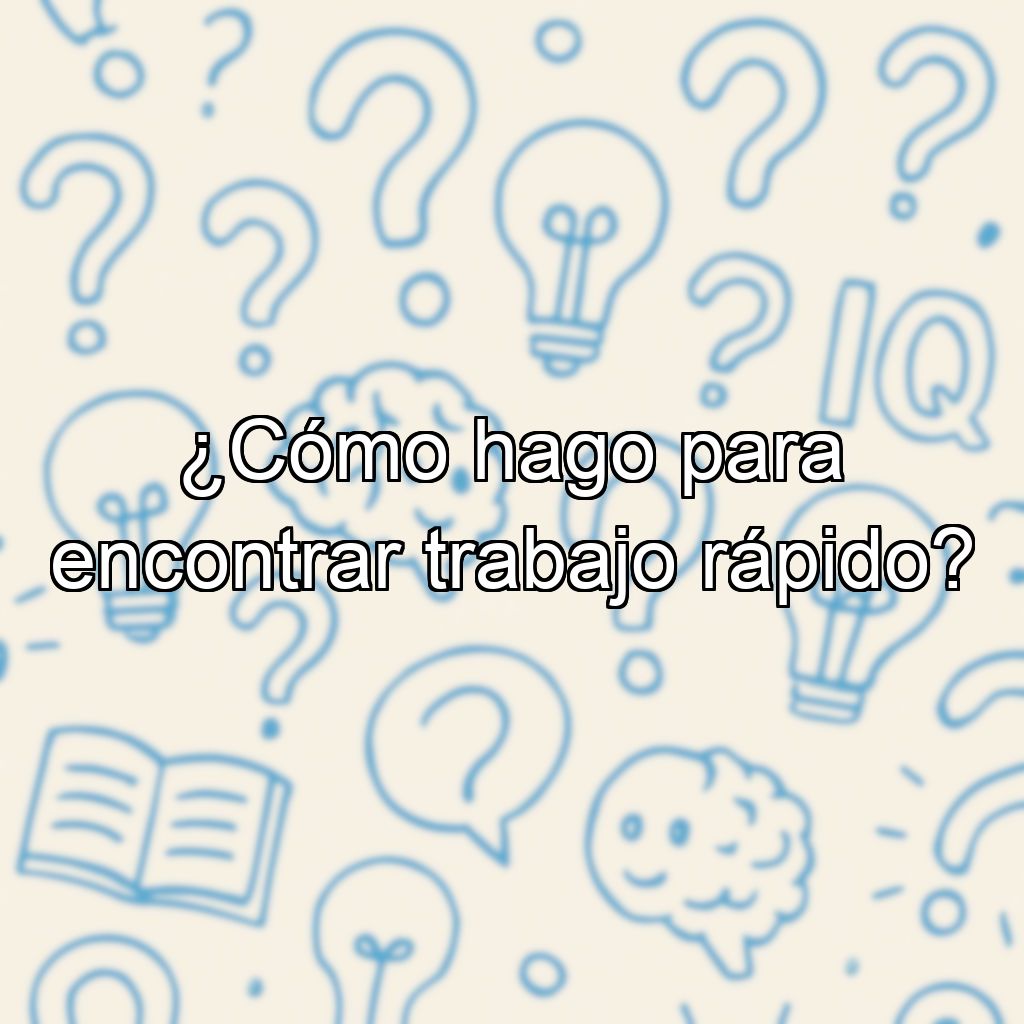 ¿Cómo hago para encontrar trabajo rápido?